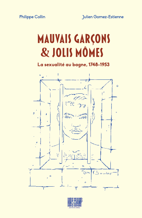 Mauvais garçons et jolis mômes. La sexualité au bagne 1748-1953